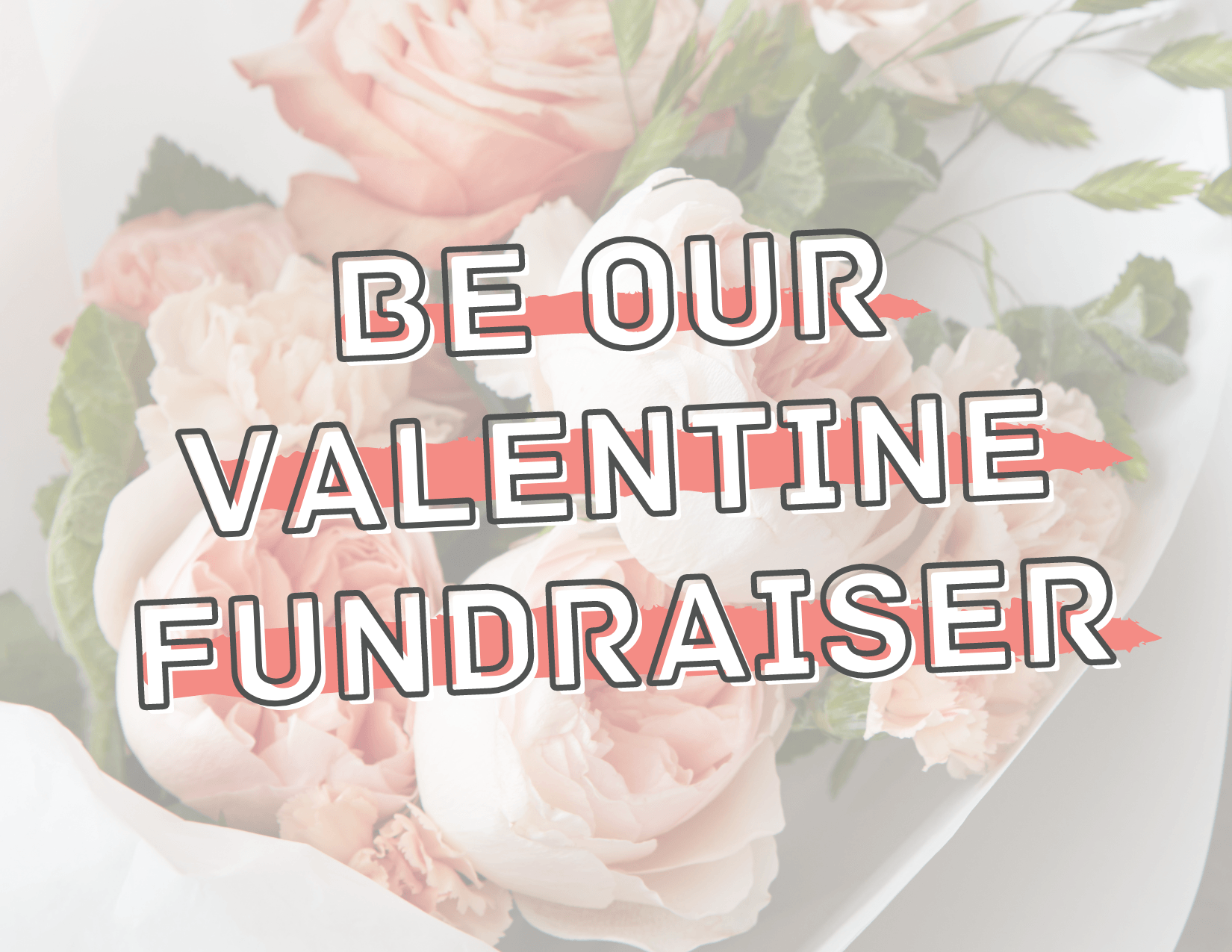 Be Our Valentine Fundraiser